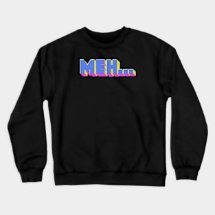 Meh... Crewneck Sweatshirt